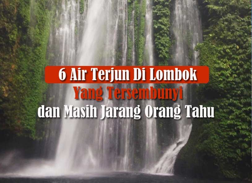6 Air Terjun Di Lombok Yang Tersembunyi dan Masih Jarang Orang Tahu 