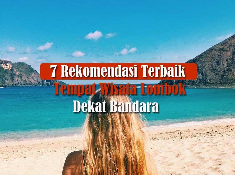 7 Rekomendasi Terbaik Tempat Wisata Lombok Dekat Bandara