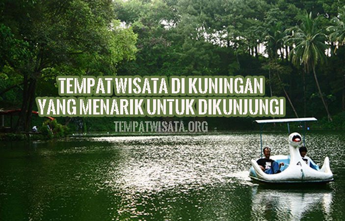 Tempat Wisata di Kuningan yang Menarik Untuk Dikunjungi